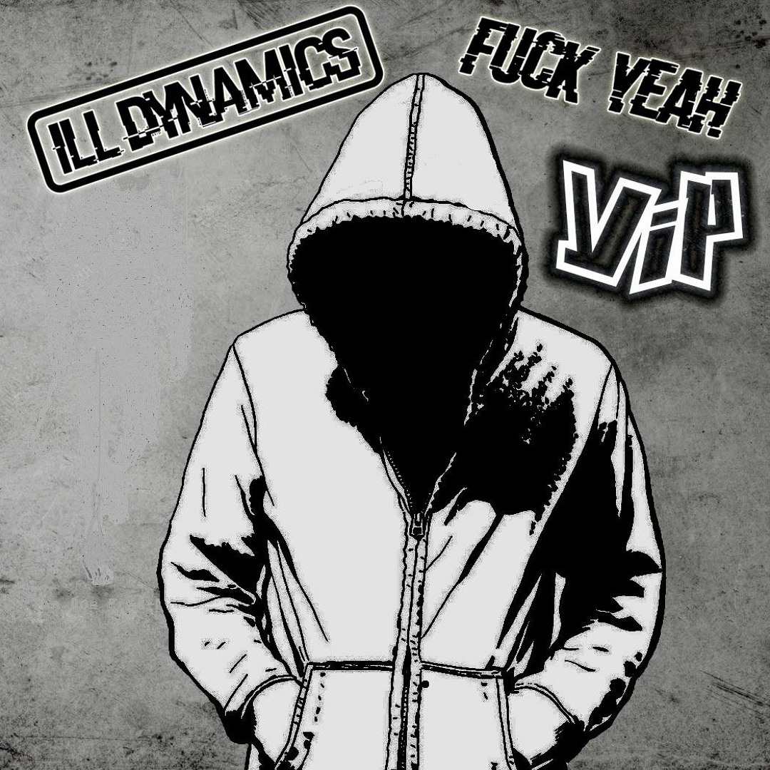 Ill Dynamics - Fuck Yeah VIP